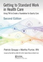 Getting To Standard Work In Health Care - Using Twi To Create A Foundation For Quality Care Paperback 2ND New Edition