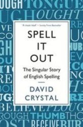 Spell It Out: The Singular Story Of English Spelling