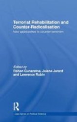 Terrorist Rehabilitation and Counter-radicalisation - New Approaches to Counter-terrorism