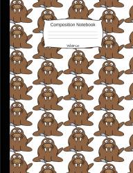 Walrus Composition Notebook: Modern Cartoon Animal College Ruled Book For School And Work Journaling And Writing Notes For Girls Boys And Teens For Students And Teachers