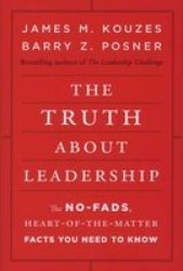 The Truth about Leadership: The No-fads, Heart-of-the-Matter Facts You Need to Know