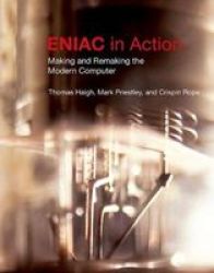 Eniac In Action - Making And Remaking The Modern Computer Hardcover