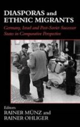 Diasporas and Ethnic Migrants - Germany, Israel and Post-Soviet Successor States in Comparative Perspective