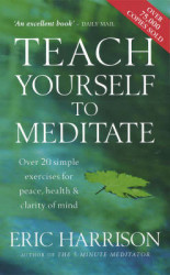 Teach Yourself to Meditate: Over 20 Exercises for Peace, Health and Clarity of Mind