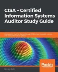 Cisa - Certified Information Systems Auditor Study Guide - Learn To Audit Control Monitor And Assess Information Technology And Business Systems Paperback
