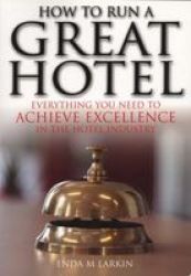 How To Run A Great Hotel - Everything You Need To Achieve Excellence In The Hotel Industry Paperback