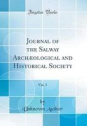Journal Of The Salway Archaeological And Historical Society Vol. 3 Classic Reprint Hardcover