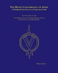 The Divine Concordance of Light: A Handbook from Heaven to Progression Earth: The Seven Rays of God: Seven Studies of the Soul's Earthly Pilgrimage of Service Upon the Seven Cosmic-physical Rays