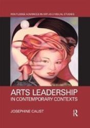 Arts Leadership In Contemporary Contexts Paperback