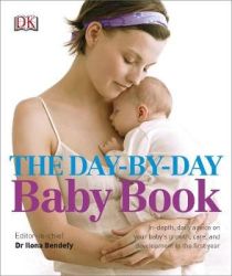 The Day-by-day Baby Book - In -depth Daily Advice On Your Baby's Growth Care And Development In Th
