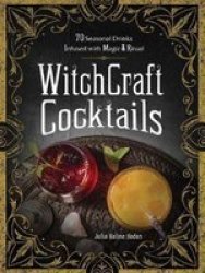Witchcraft Cocktails - 70 Seasonal Drinks Infused With Magic & Ritual Hardcover