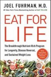 Eat For Life - The Breakthrough Nutrient-rich Program For Longevity Disease Reversal And Sustained Weight Loss Hardcover