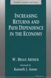 Increasing Returns And Path Dependence In The Economy Economics Cognition And Society