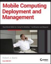 Mobile Computing Deployment And Management: Real World Skills For Comptia Mobility+ Certification And Beyond