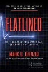 Flatlined - Why Lean Transformations Fail And What To Do About It Paperback