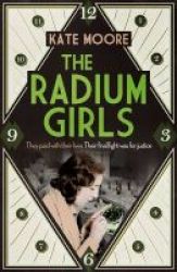 The Radium Girls - They Paid With Their Lives. The Final Fight Was For Justice. Hardcover