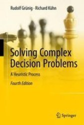 Solving Complex Decision Problems 2017 - A Heuristic Process Hardcover 4TH Revised Edition