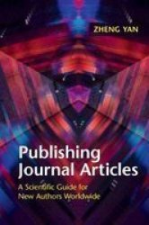 Publishing Journal Articles - A Scientific Guide For New Authors Worldwide Paperback