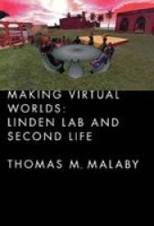 Making Virtual Worlds: Linden Lab And Second Life