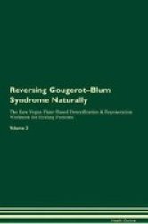 Reversing Gougerot-blum Syndrome Naturally The Raw Vegan Plant-based Detoxification & Regeneration Workbook For Healing Patients. Volume 2 Paperback