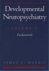 Developmental Neuropsychiatry, Volume 1 - Fundamentals