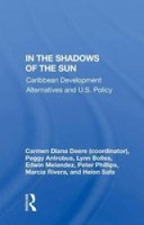 In The Shadows Of The Sun - Caribbean Development Alternatives And U.s. Policy Hardcover