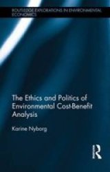 The Ethics And Politics Of Environmental Cost-benefit Analysis Routledge Explorations In Environmental Economics