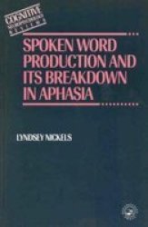 Spoken Word Production and Its Breakdown In Aphasia Cognitive Neuropsychology Reviews Series