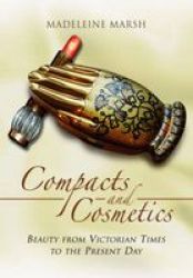 The Compacts And Cosmetics - Beauty From Victorian Times To The Present Day Paperback