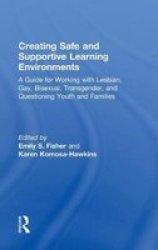 Creating Safe And Supportive Learning Environments - A Guide For Working With Lesbian Gay Bisexual Transgender And Questioning Youth And Families Hardcover New