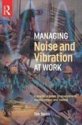 Managing Noise and Vibration at Work - A Practical Guide to Assessment, Measurement and Control
