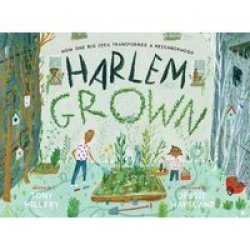 Harlem Grown - How One Big Idea Transformed A Neighborhood Hardcover
