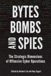 Bytes Bombs And Spies - The Future Of Offensive Cyber Operations Paperback