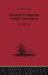 Travels in Tartary Thibet and China, Volume Two: 1844-1846 Broadway Travellers