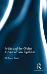 India And The Global Game Of Gas Pipelines Hardcover