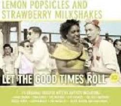 Lemon Popsicles And Strawberry Milkshakes - Let The Good Times Roll CD
