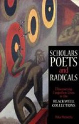 Scholars Poets And Radicals - Discovering Forgotten Lives In The Blackwell Collections Hardcover