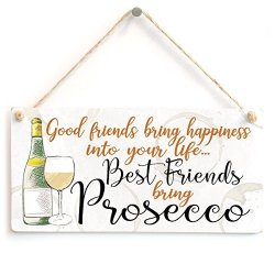 Good Friends Bring Happiness Into Your Life... Best Friends Bring Prosecco - Beautiful Meaningful Friendship Gift Prosecco Gift Sign