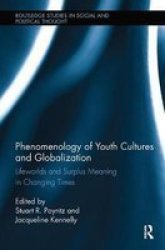 Phenomenology Of Youth Cultures And Globalization - Lifeworlds And Surplus Meaning In Changing Times Paperback