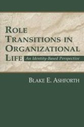 Role Transitions in Organizational Life: An Identity-based Perspective LEA's Organization and Management Series