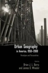 Urban Geography In America 1950-2000: Paradigms And Personalities