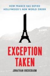 Exception Taken - How France Has Defied Hollywood& 39 S New World Order Paperback