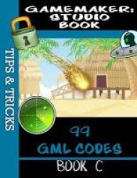 Gamemaker Studio Book - Tips & Tricks - 99 Coding Ideas & Shortcuts Paperback