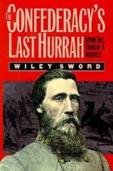 The Confederacy's Last Hurrah: Spring Hill, Franklin, and Nashville Modern War Studies