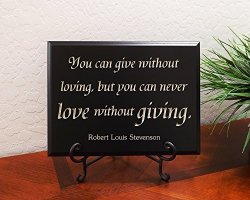 You Can Give Without Loving But You Can Never Love Without Giving. Robert Louis Stevenson Decorative Carved Wood Sign Quote Black