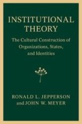 Institutional Theory - The Cultural Construction Of Organizations States And Identities Paperback