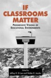 If Classrooms Matter - Progressive Visions Of Educational Environments Paperback