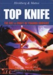 Top Knife: Art and Craft in Trauma Surgery by Hirshberg Asher