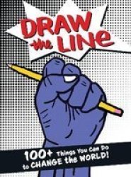 Draw The Line - 100+ Things You Can Do To Change The World Paperback