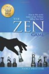 The Zen Game: How to Win at the Game of Life Without Selling Your Soul